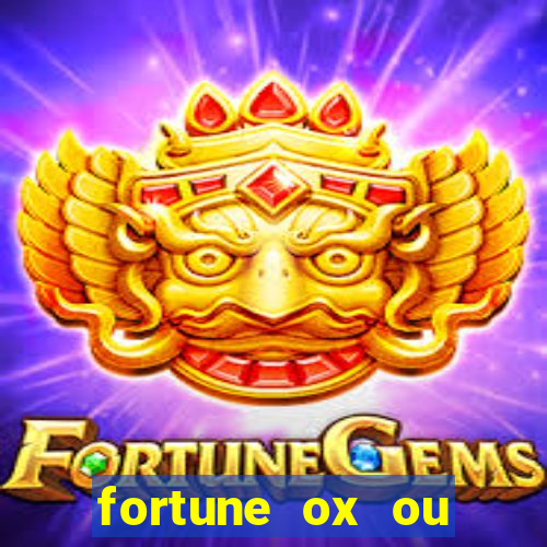 fortune ox ou fortune tiger